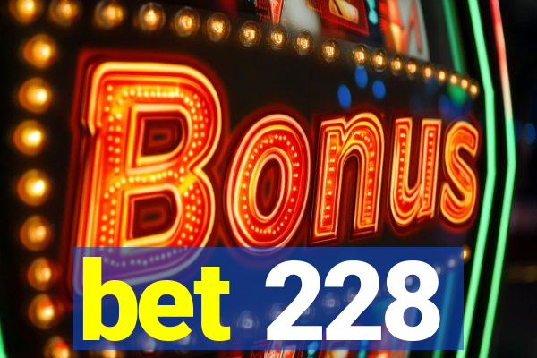 bet 228